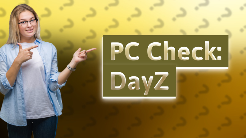 PC Check: DayZ