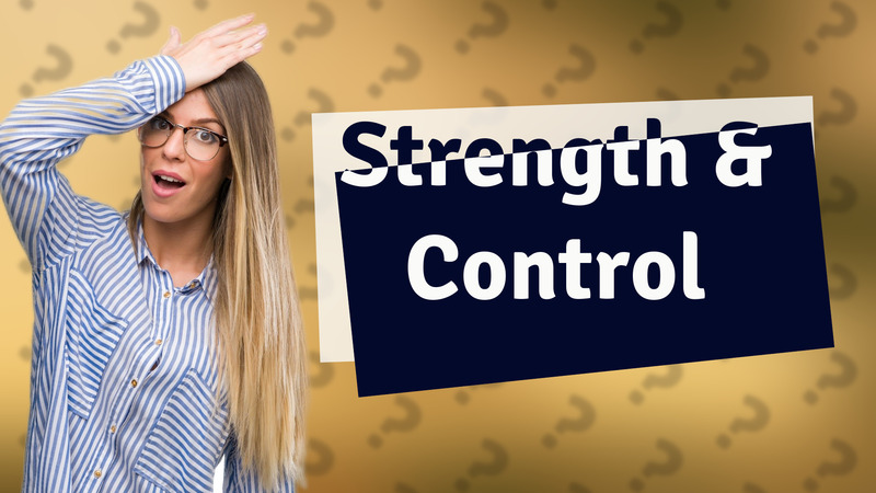 Strength & Control
