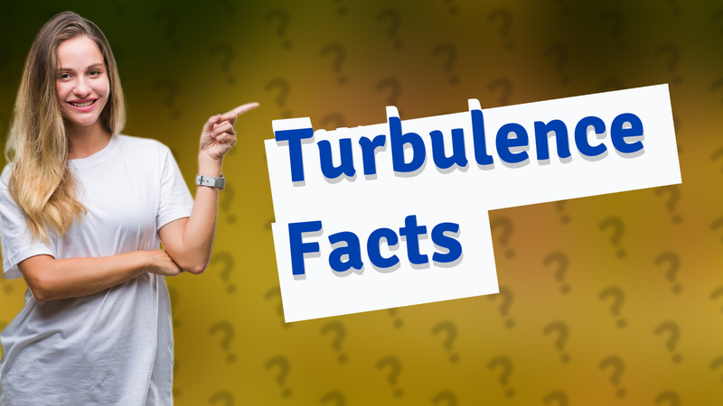 Turbulence Facts
