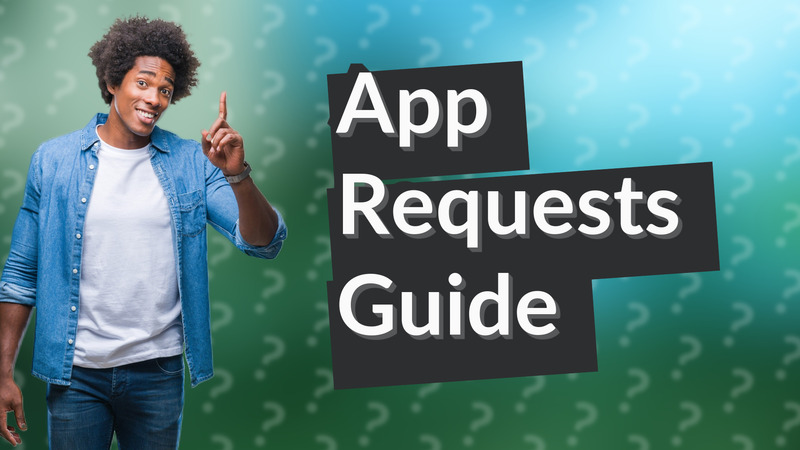App Requests Guide