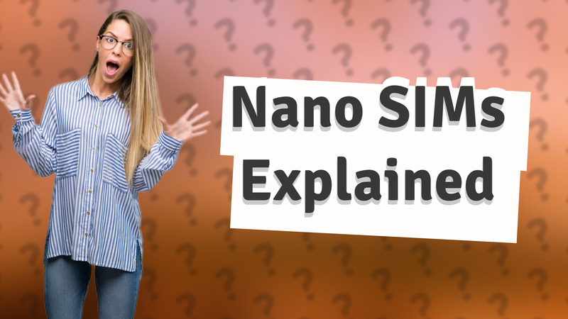 Nano SIMs Explained