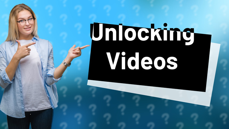 Unlocking Videos