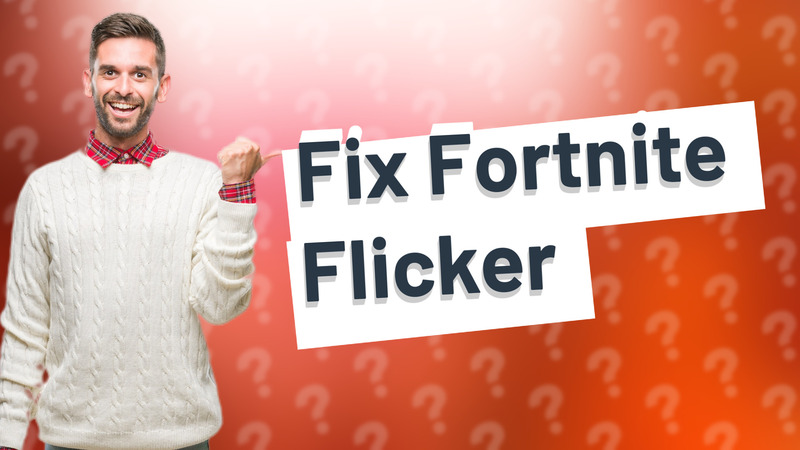 Fix Fortnite Flicker