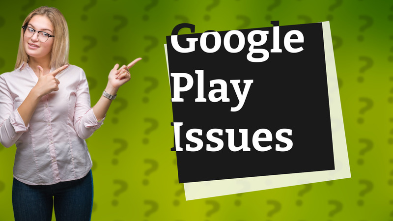 Google Play Issues