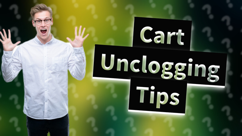 Cart Unclogging Tips