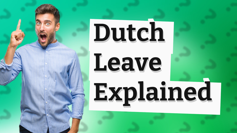 Dutch Leave Explained