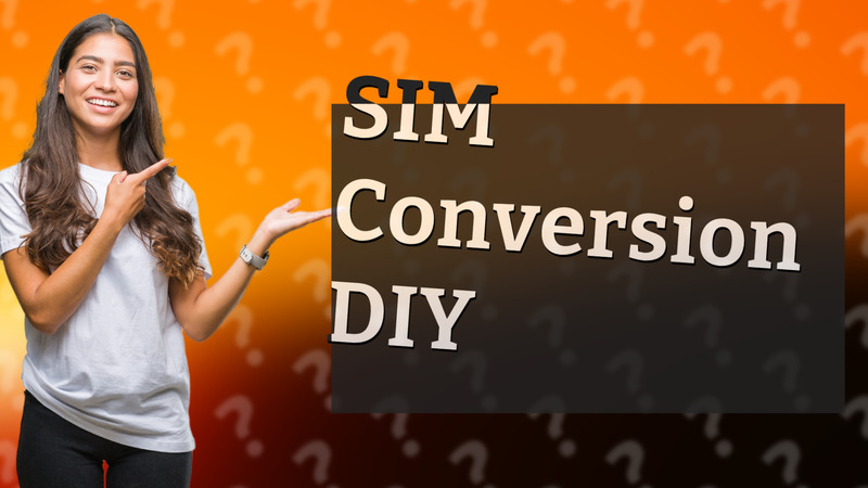 SIM Conversion DIY