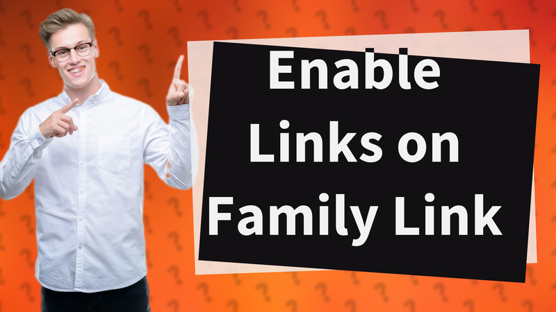 Enable Links on Family Link