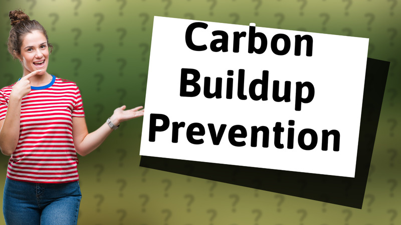 Carbon Buildup Prevention
