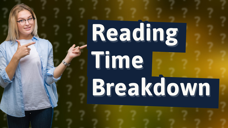 Reading Time Breakdown