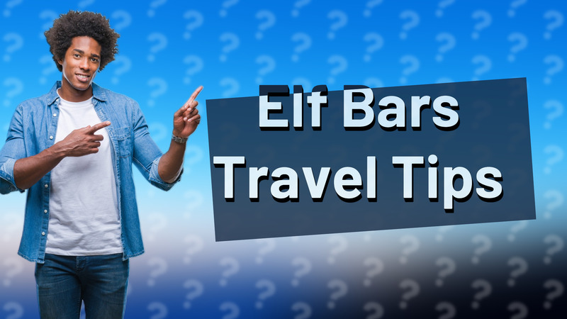 Elf Bars Travel Tips