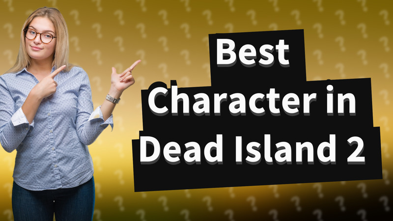 Best Character in Dead Island 2
