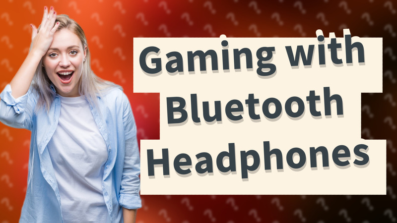 Gaming with Bluetooth Headphones