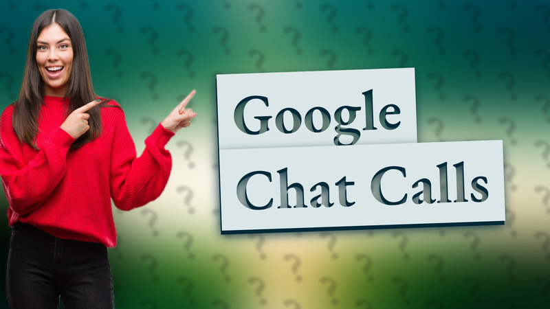 Google Chat Calls