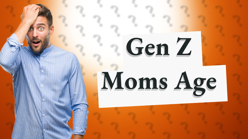 Gen Z Moms Age