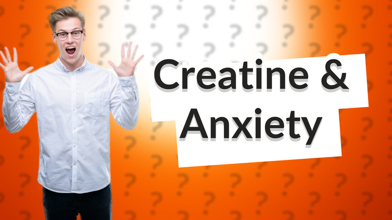 Creatine & Anxiety