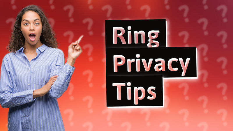 Ring Privacy Tips