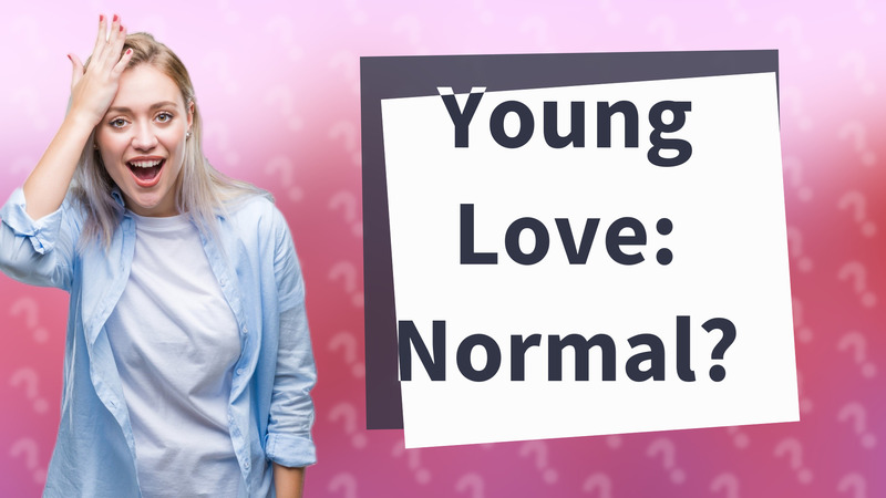 Young Love: Normal?