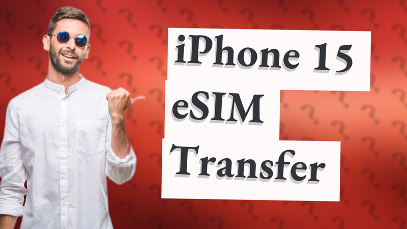 iPhone 15 eSIM Transfer