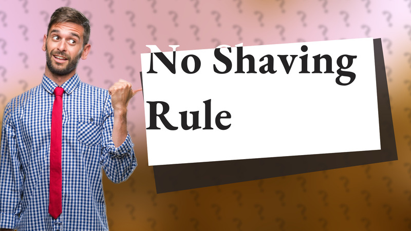 No Shaving Rule