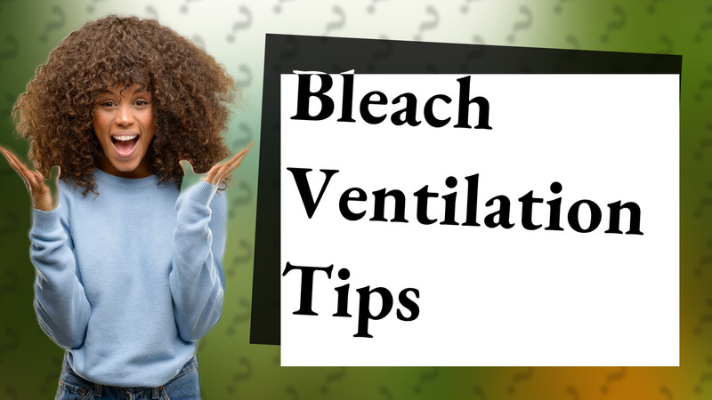 Bleach Ventilation Tips