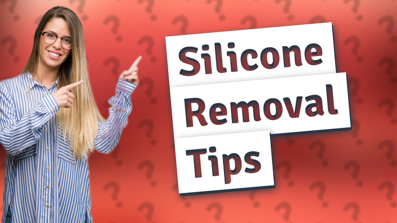 Silicone Removal Tips