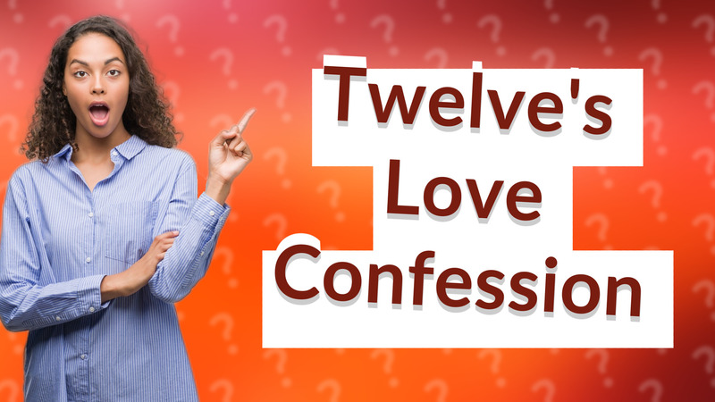 Twelve's Love Confession