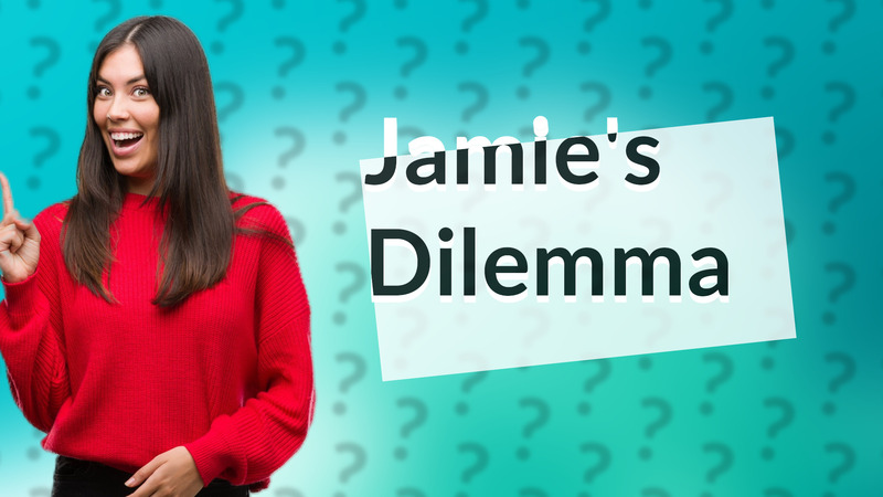 Jamie's Dilemma