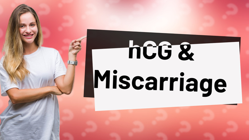 hCG & Miscarriage