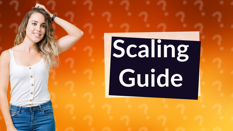 Scaling Guide