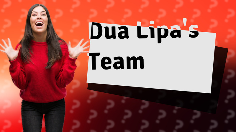 Dua Lipa's Team