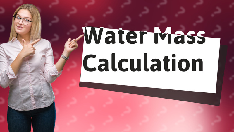 Water Mass Calculation