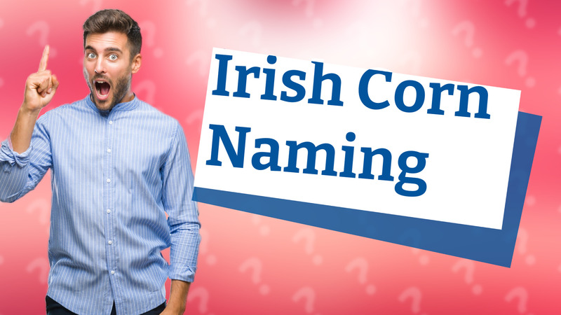 Irish Corn Naming