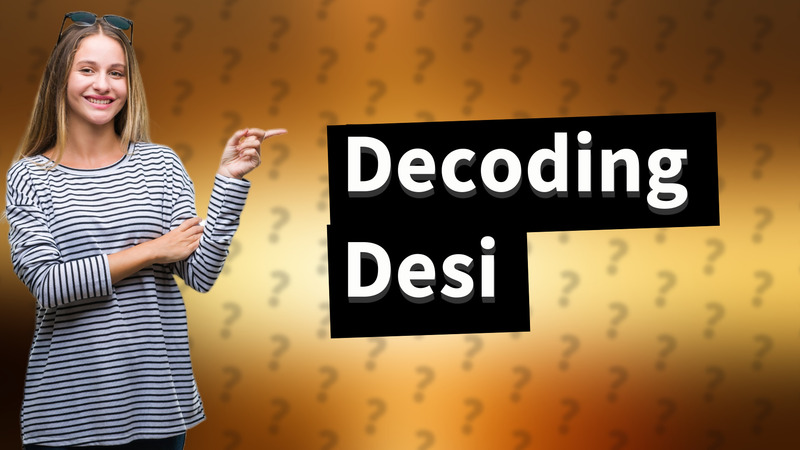 Decoding Desi
