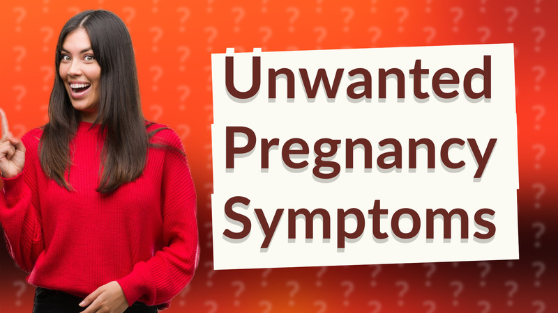 Unwanted Pregnancy Symptoms