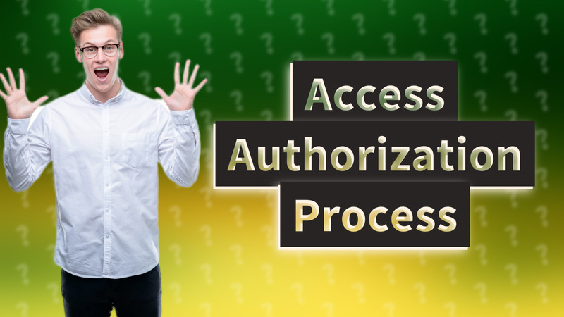 Access Authorization Process