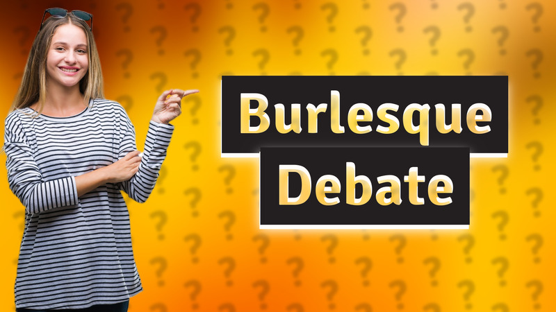 Burlesque Debate