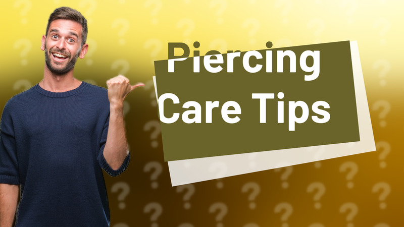 Piercing Care Tips
