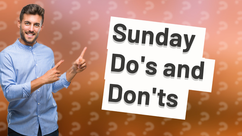 Sunday Do's and Don'ts