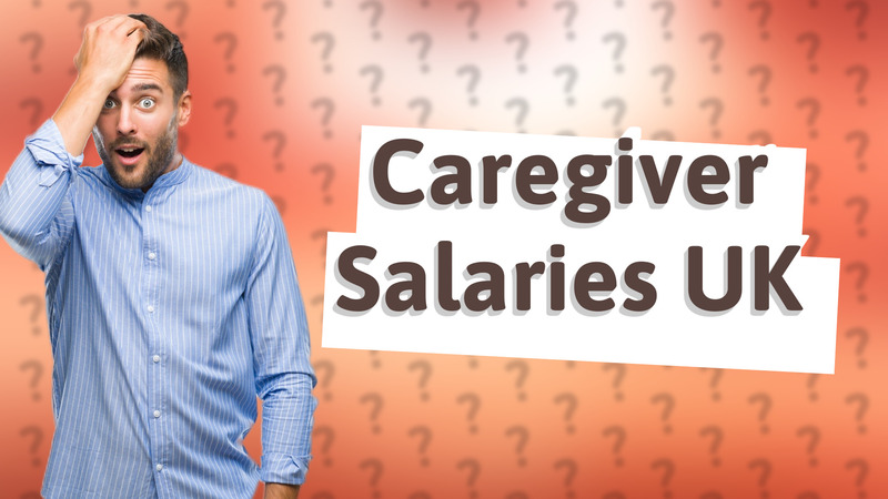 Caregiver Salaries UK