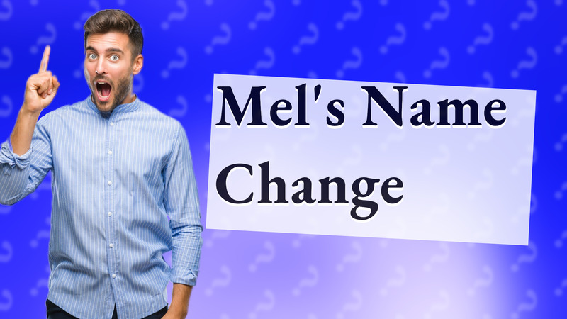 Mel's Name Change
