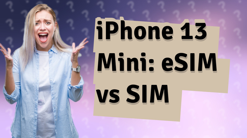 iPhone 13 Mini: eSIM vs SIM