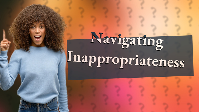 Navigating Inappropriateness