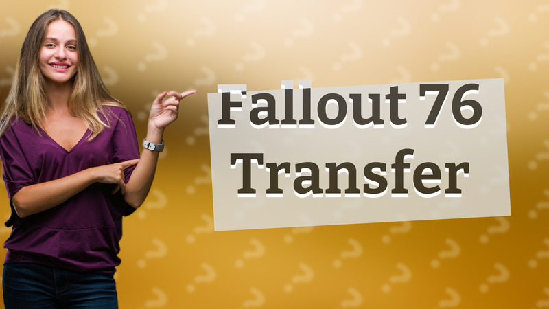 Fallout 76 Transfer