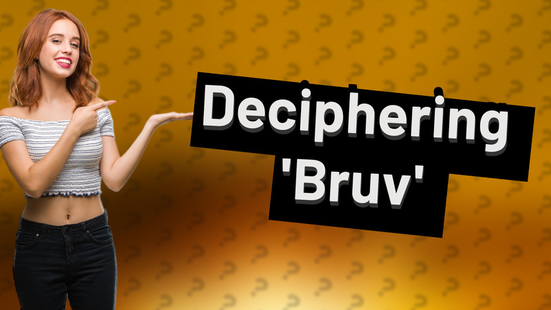 Deciphering 'Bruv'
