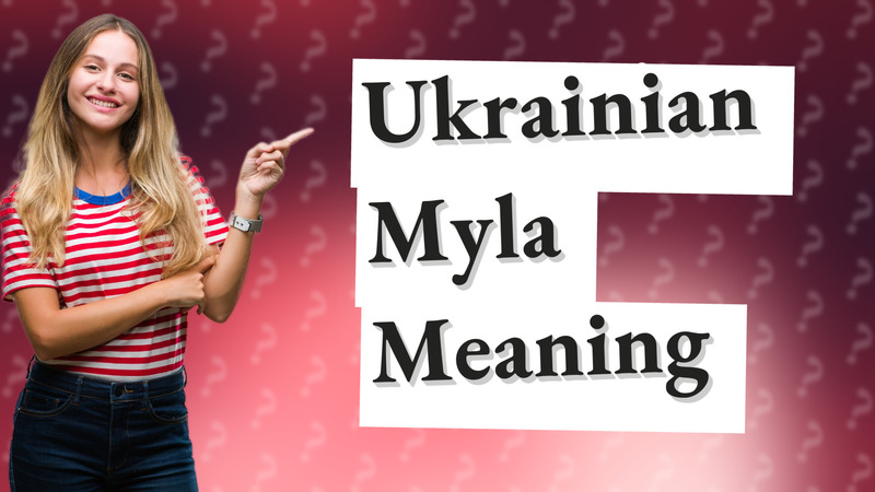 Ukrainian Myla Meaning