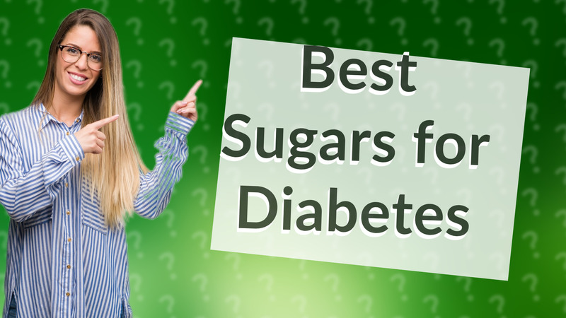 Best Sugars for Diabetes