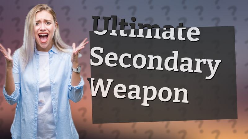 Ultimate Secondary Weapon