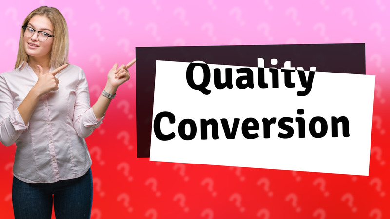 Quality Conversion