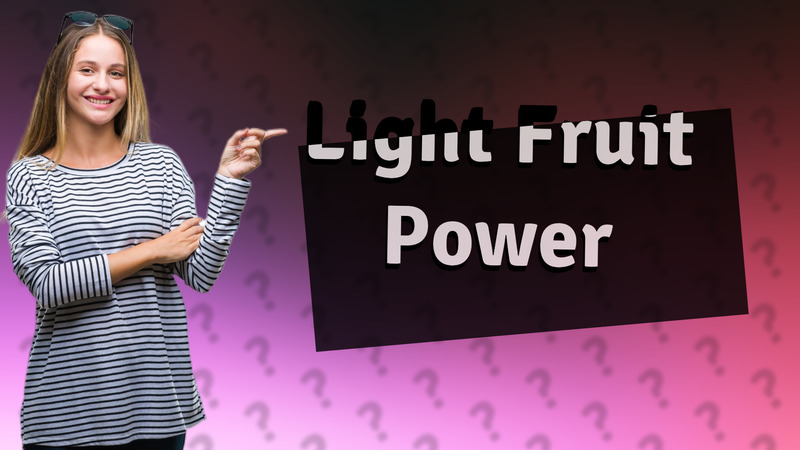 Light Fruit Power